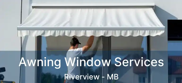  Awning Window Services Riverview - MB