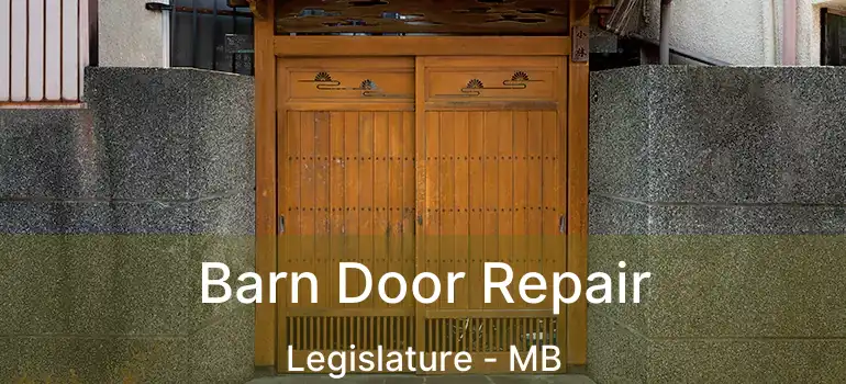  Barn Door Repair Legislature - MB