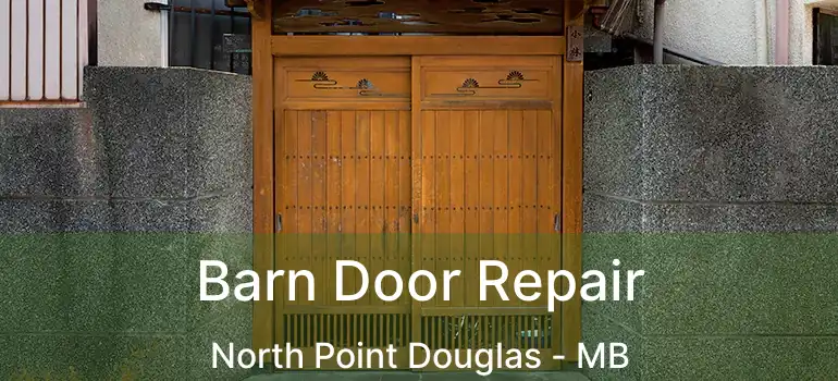  Barn Door Repair North Point Douglas - MB