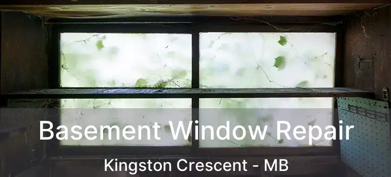  Basement Window Repair Kingston Crescent - MB