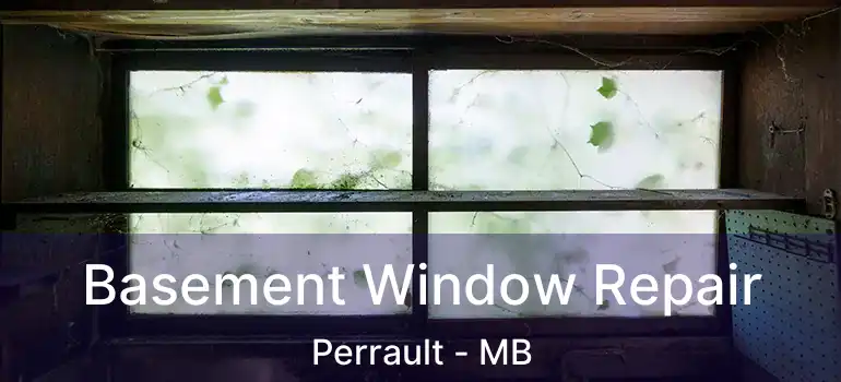  Basement Window Repair Perrault - MB