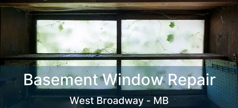  Basement Window Repair West Broadway - MB