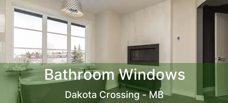  Bathroom Windows Dakota Crossing - MB