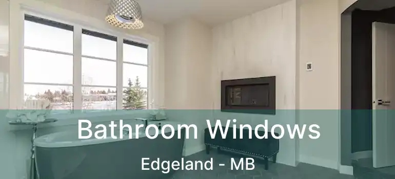  Bathroom Windows Edgeland - MB