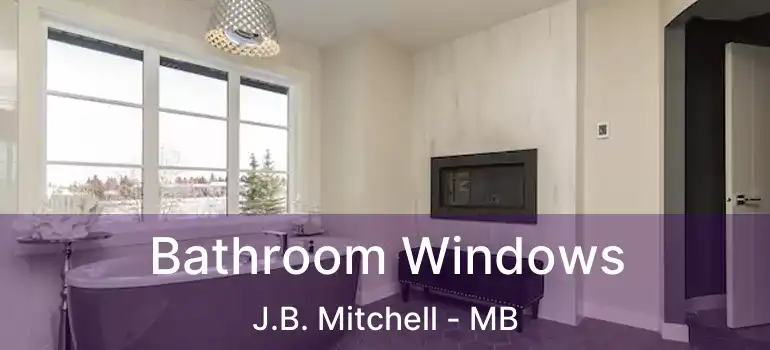  Bathroom Windows J.B. Mitchell - MB