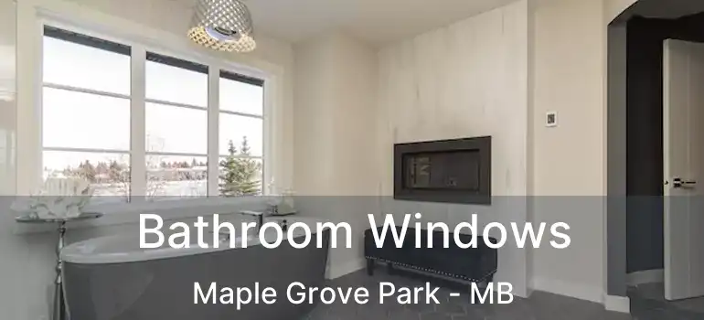  Bathroom Windows Maple Grove Park - MB