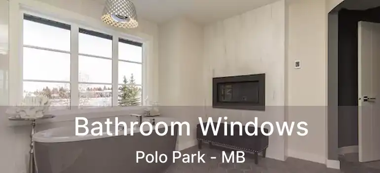  Bathroom Windows Polo Park - MB