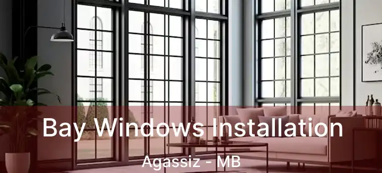  Bay Windows Installation Agassiz - MB