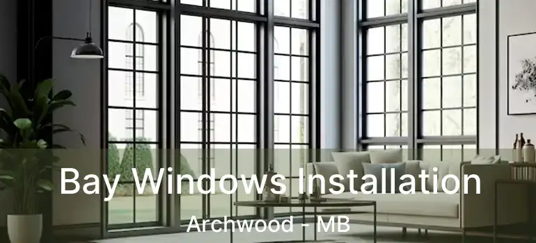  Bay Windows Installation Archwood - MB