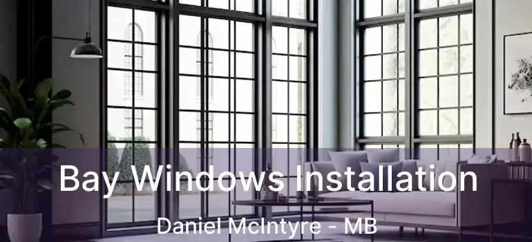  Bay Windows Installation Daniel McIntyre - MB
