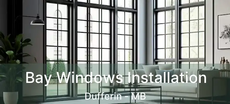  Bay Windows Installation Dufferin - MB