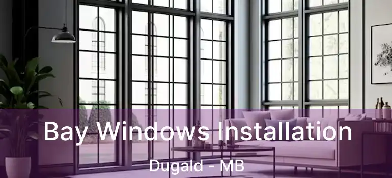  Bay Windows Installation Dugald - MB