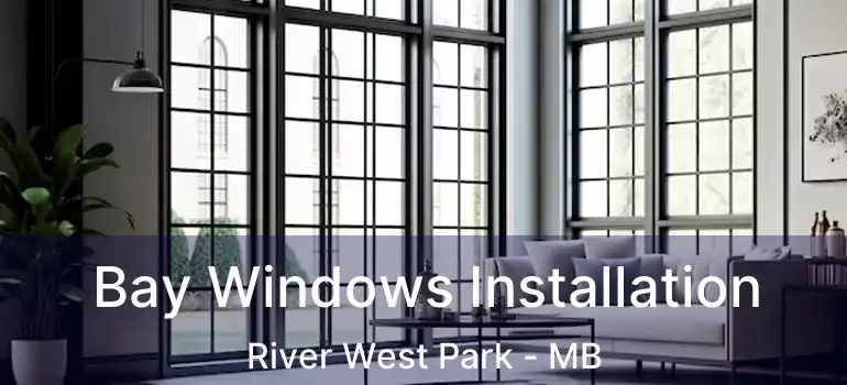  Bay Windows Installation River West Park - MB