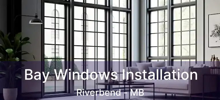  Bay Windows Installation Riverbend - MB