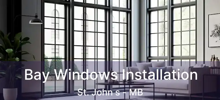  Bay Windows Installation St. John s - MB