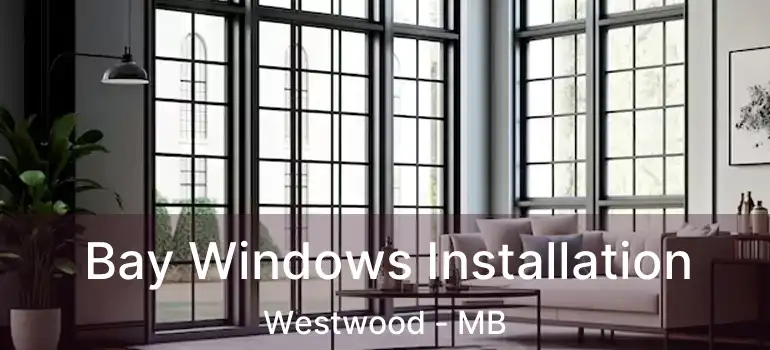  Bay Windows Installation Westwood - MB