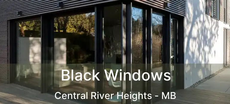  Black Windows Central River Heights - MB