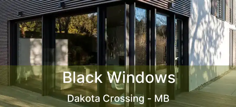 Black Windows Dakota Crossing - MB