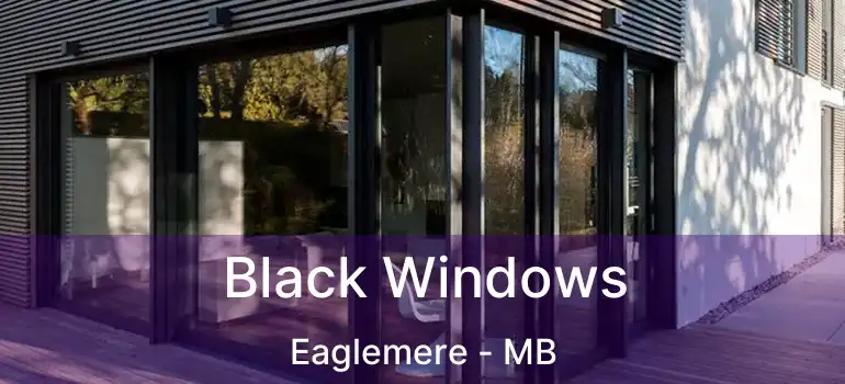  Black Windows Eaglemere - MB