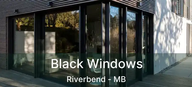  Black Windows Riverbend - MB