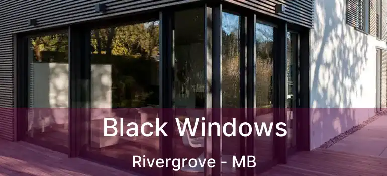  Black Windows Rivergrove - MB