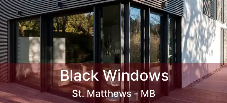  Black Windows St. Matthews - MB
