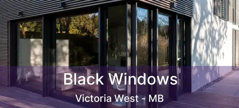  Black Windows Victoria West - MB