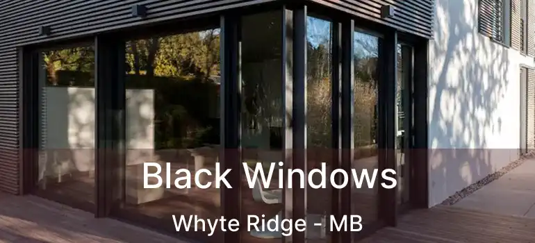  Black Windows Whyte Ridge - MB