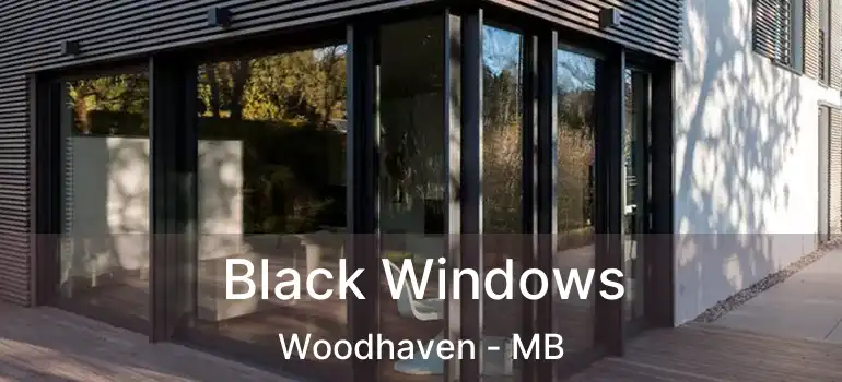  Black Windows Woodhaven - MB
