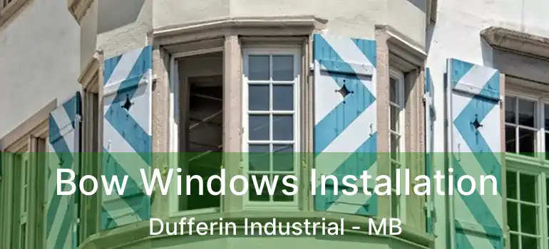  Bow Windows Installation Dufferin Industrial - MB