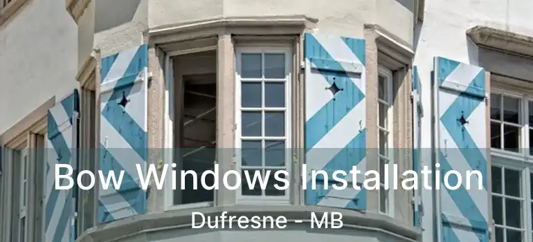  Bow Windows Installation Dufresne - MB