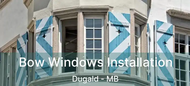  Bow Windows Installation Dugald - MB