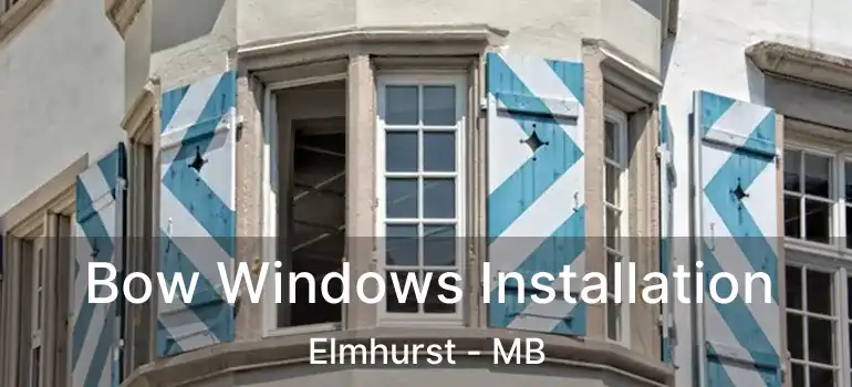  Bow Windows Installation Elmhurst - MB