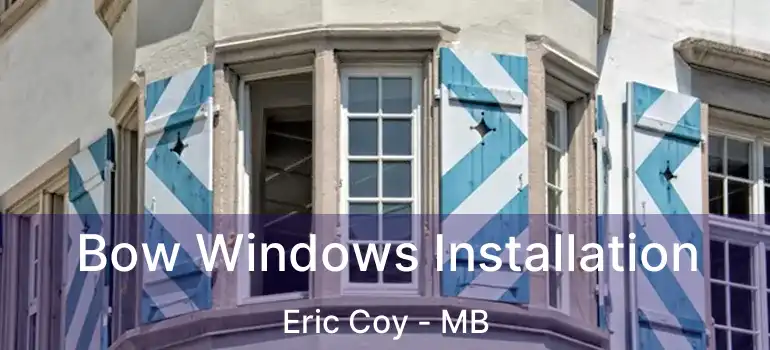  Bow Windows Installation Eric Coy - MB