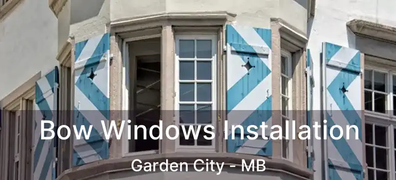  Bow Windows Installation Garden City - MB