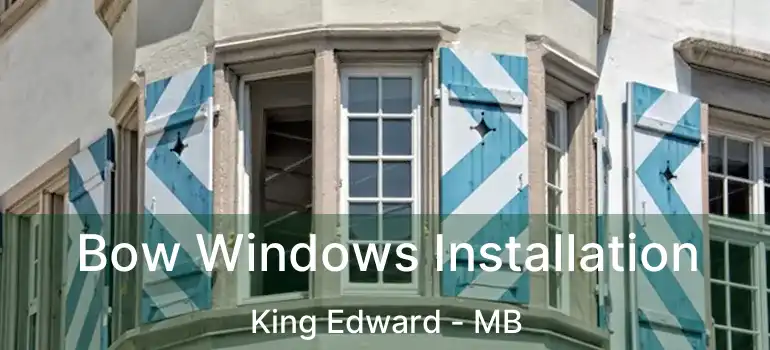  Bow Windows Installation King Edward - MB