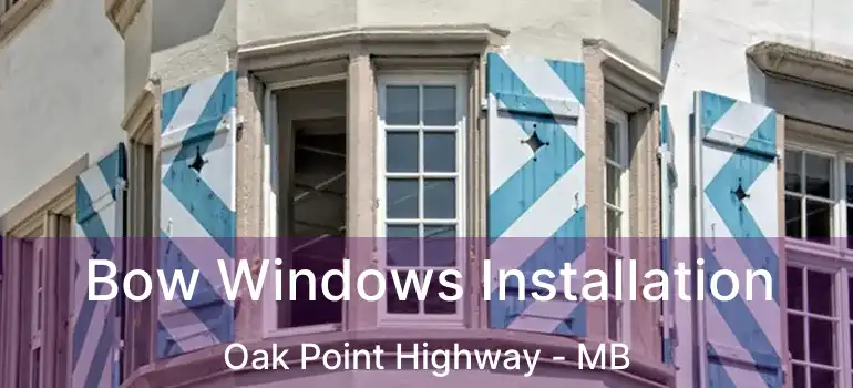  Bow Windows Installation Oak Point Highway - MB