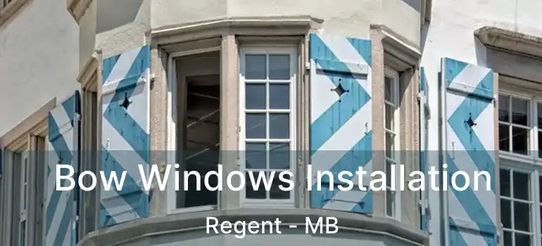  Bow Windows Installation Regent - MB