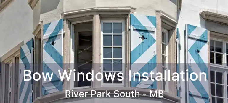  Bow Windows Installation River Park South - MB
