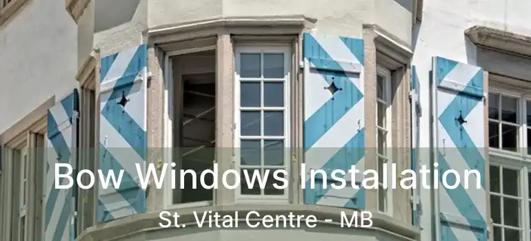  Bow Windows Installation St. Vital Centre - MB