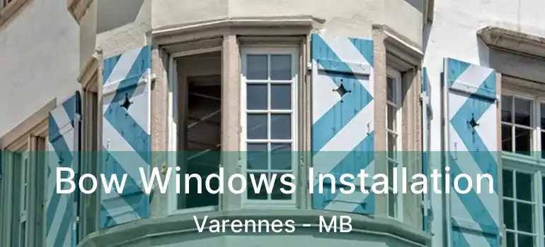  Bow Windows Installation Varennes - MB