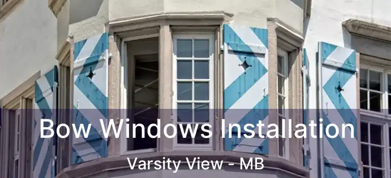  Bow Windows Installation Varsity View - MB