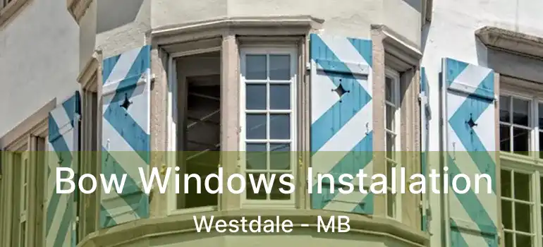  Bow Windows Installation Westdale - MB