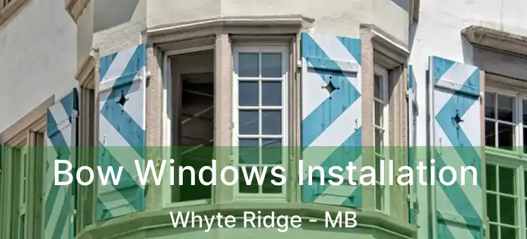  Bow Windows Installation Whyte Ridge - MB