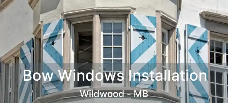  Bow Windows Installation Wildwood - MB