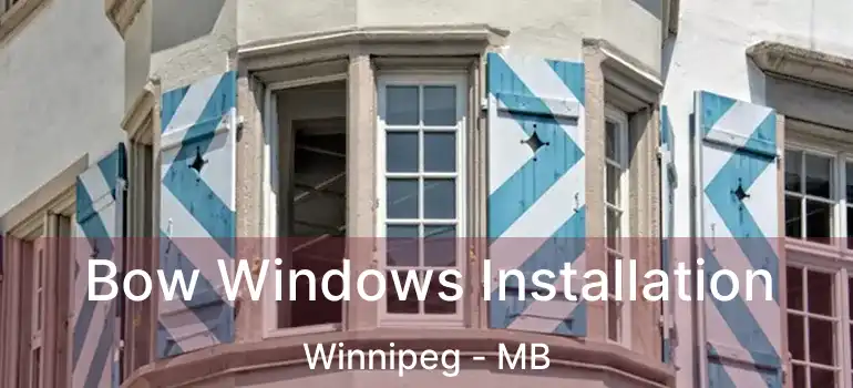  Bow Windows Installation Winnipeg - MB