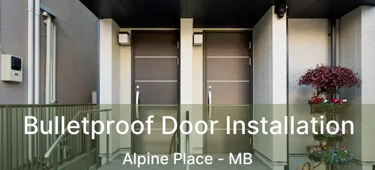  Bulletproof Door Installation Alpine Place - MB