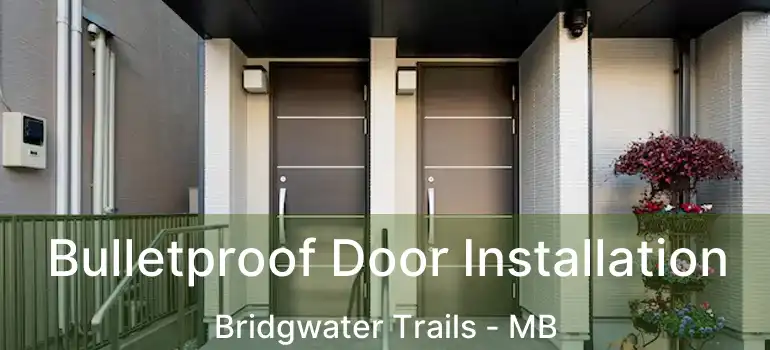  Bulletproof Door Installation Bridgwater Trails - MB