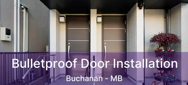  Bulletproof Door Installation Buchanan - MB