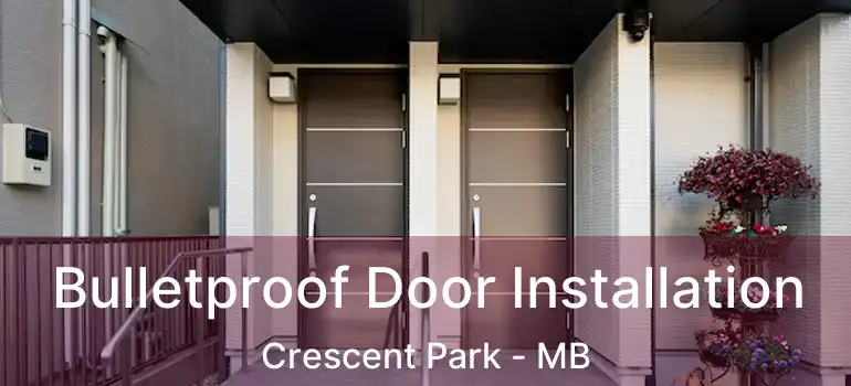  Bulletproof Door Installation Crescent Park - MB